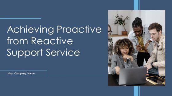 Achieving_Proactive_From_Reactive_Support_Service_Ppt_PowerPoint_Presentation_Complete_Deck_With_Slides_Slide_1.jpg