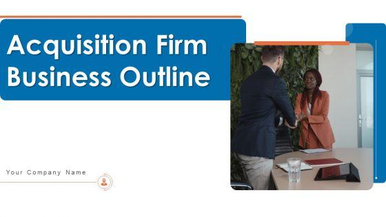 Acquisition_Firm_Business_Outline_Ppt_PowerPoint_Presentation_Complete_With_Slides_Slide_1.jpg