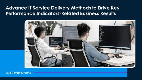 Advance_IT_Service_Delivery_Methods_To_Drive_Key_Performance_Indicators_Related_Business_Results_Complete_Deck_Slide_1.jpg