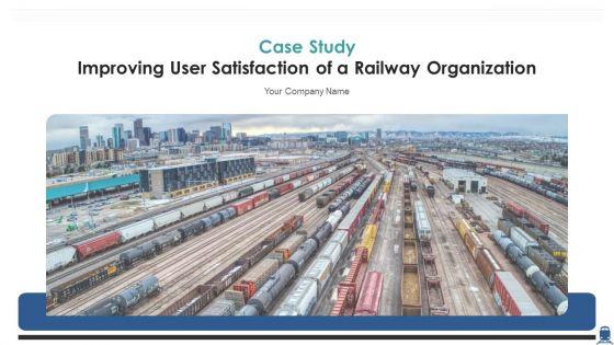 Case_Study_Improving_User_Satisfaction_Of_A_Railway_Organization_Ppt_PowerPoint_Presentation_Complete_Deck_With_Slides_Slide_1.jpg