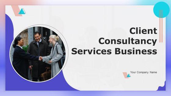 Client_Consultancy_Services_Business_Ppt_PowerPoint_Presentation_Complete_Deck_With_Slides_Slide_1.jpg
