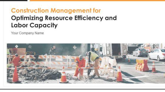 Construction_Management_For_Optimizing_Resource_Efficiency_And_Labor_Capacity_Ppt_PowerPoint_Presentation_Complete_With_Slides_Slide_1.jpg