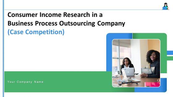 Consumer_Income_Research_In_A_Business_Process_Outsourcing_Company_Case_Competition_Ppt_PowerPoint_Presentation_Complete_Deck_Slide_1.jpg
