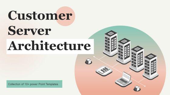 Customer_Server_Architecture_Ppt_PowerPoint_Presentation_Complete_Deck_With_Slides_Slide_1.jpg