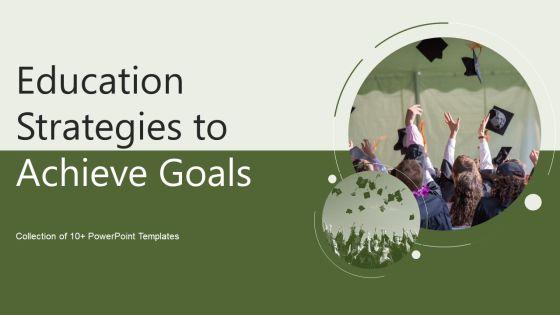 Education_Strategies_To_Achieve_Goals_Ppt_PowerPoint_Presentation_Complete_Deck_With_Slides_Slide_1.jpg