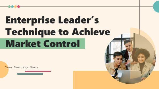 Enterprise_Leaders_Technique_To_Achieve_Market_Control_Ppt_PowerPoint_Presentation_Complete_Deck_With_Slides_Slide_1.jpg