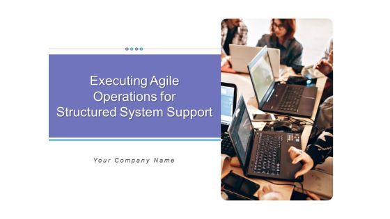 Executing_Agile_Operations_For_Structured_System_Support_Ppt_PowerPoint_Presentation_Complete_Deck_With_Slides_Slide_1.jpg