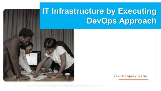 IT_Infrastructure_By_Executing_Devops_Approach_Ppt_PowerPoint_Presentation_Complete_Deck_With_Slides_Slide_1.jpg