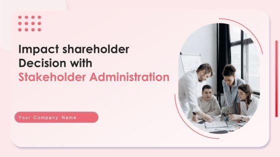 Impact_Shareholder_Decisions_With_Stakeholder_Administration_Ppt_PowerPoint_Presentation_Complete_Deck_With_Slides_Slide_1.jpg