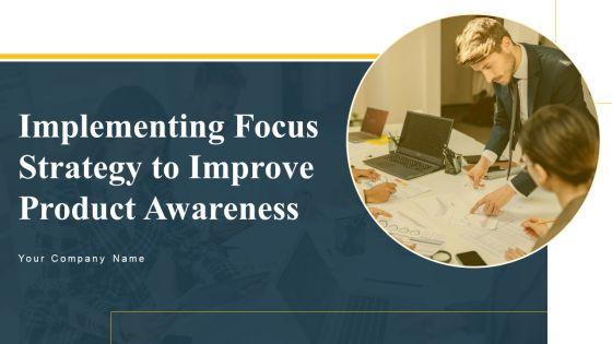 Implementing_Focus_Strategy_To_Improve_Product_Awareness_Ppt_PowerPoint_Presentation_Complete_Deck_With_Slides_Slide_1.jpg