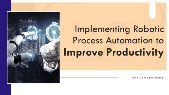 Implementing_Robotic_Process_Automation_To_Improve_Productivity_Ppt_PowerPoint_Presentation_Complete_Deck_With_Slides_Slide_1.jpg