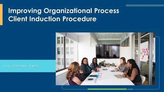 Improving_Organizational_Process_Client_Induction_Procedure_Ppt_PowerPoint_Presentation_Complete_Deck_With_Slides_Slide_1.jpg