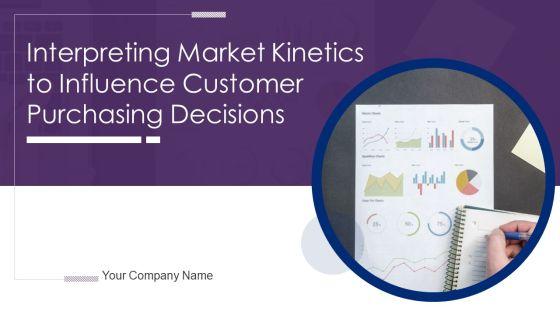 Interpreting_Market_Kinetics_To_Influence_Customer_Purchasing_Decisions_Ppt_PowerPoint_Presentation_Complete_Deck_With_Slides_Slide_1.jpg