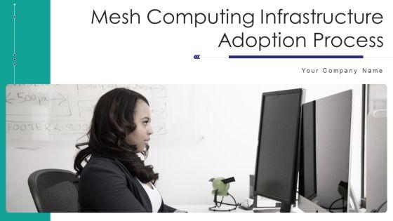 Mesh_Computing_Infrastructure_Adoption_Process_Ppt_PowerPoint_Presentation_Complete_Deck_With_Slides_Slide_1.jpg