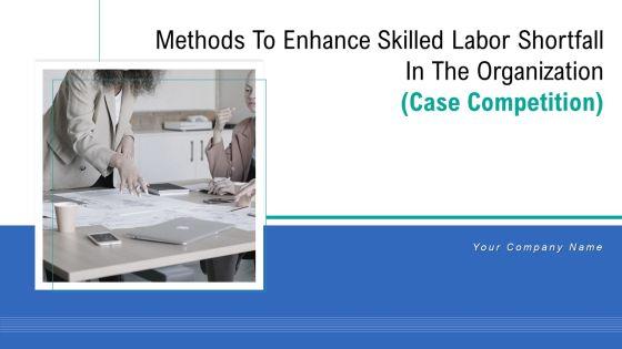 Methods_To_Enhance_Skilled_Labor_Shortfall_In_The_Organization_Case_Competition_Ppt_PowerPoint_Presentation_Complete_Deck_With_Slides_Slide_1.jpg