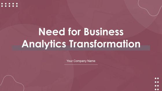 Need_For_Business_Analytics_Transformation_Ppt_PowerPoint_Presentation_Complete_Deck_With_Slides_Slide_1.jpg