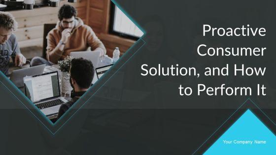 Proactive_Consumer_Solution_And_How_To_Perform_It_Ppt_PowerPoint_Presentation_Complete_Deck_With_Slides_Slide_1.jpg