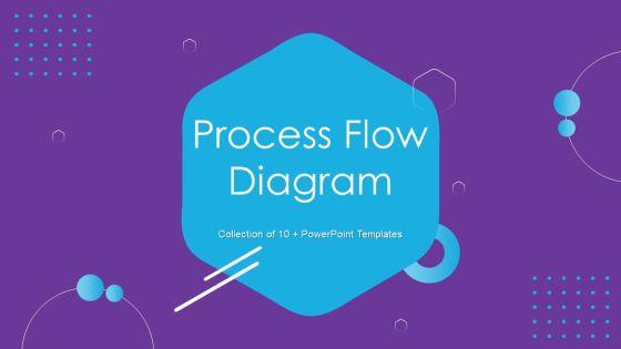 Process_Flow_Diagram_Ppt_PowerPoint_Presentation_Complete_Deck_With_Slides_Slide_1.jpg