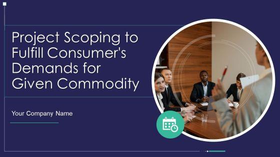 Project_Scoping_To_Fulfill_Consumers_Demands_For_Given_Commodity_Ppt_PowerPoint_Presentation_Complete_With_Slides_Slide_1.jpg