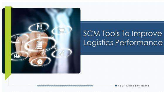 SCM_Tools_To_Improve_Logistics_Performance_Ppt_PowerPoint_Presentation_Complete_With_Slides_Slide_1.jpg