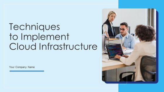 Techniques_To_Implement_Cloud_Infrastructure_Ppt_PowerPoint_Presentation_Complete_Deck_With_Slides_Slide_1.jpg