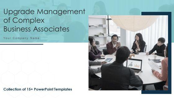 Upgrade_Management_Of_Complex_Business_Associates_Ppt_PowerPoint_Presentation_Complete_With_Slides_Slide_1.jpg