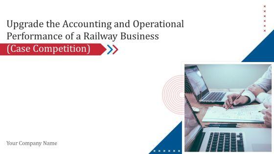 Upgrade_The_Accounting_And_Operational_Performance_Of_A_Railway_Business_Case_Competition_Ppt_PowerPoint_Presentation_Complete_Deck_With_Slides_Slide_1.jpg