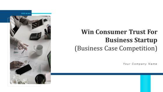 Win_Consumer_Trust_For_Business_Startup_Business_Case_Competition_Ppt_PowerPoint_Presentation_Complete_With_Slides_Slide_1.jpg