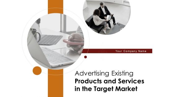 Advertising Existing Products And Services In The Target Market Ppt PowerPoint Presentation Complete Deck With Slides