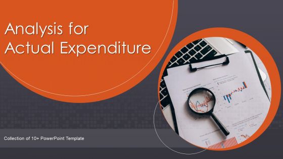 Analysis For Actual Expenditure Ppt PowerPoint Presentation Complete Deck With Slides