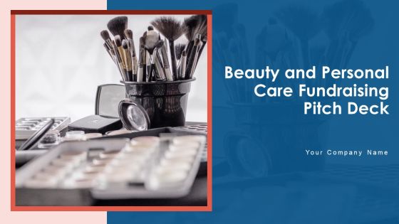 Beauty And Personal Care Fundraising Pitch Deck Ppt PowerPoint Presentation Complete Deck With Slides Beauty And Personal Care Fundraising Pitch Deck Ppt PowerPoint Presentation Complete Deck With Slides