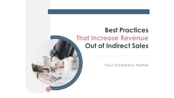 Best Practices That Increase Revenue Out Of Indirect Sales Ppt PowerPoint Presentation Complete Deck With Slides
