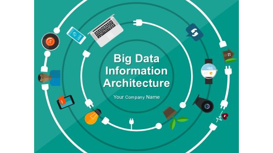 Big Data Information Architecture Ppt PowerPoint Presentation Complete Deck With Slides Big Data Information Architecture Ppt PowerPoint Presentation Complete Deck With Slides