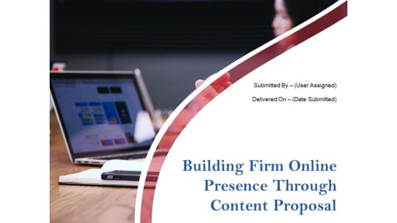Building Firm Online Presence Through Content Proposal Ppt PowerPoint Presentation Complete Deck With Slides Building Firm Online Presence Through Content Proposal Ppt PowerPoint Presentation Complete Deck With Slides