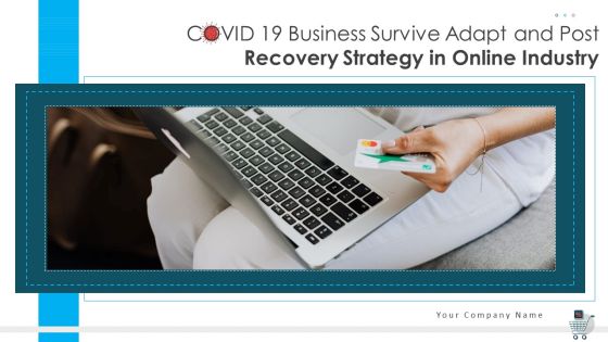 COVID 19 Business Survive Adapt And Post Recovery Strategy In Online Industry Complete Deck