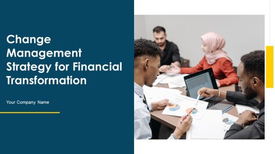 Change Management Strategy For Financial Transformation Ppt PowerPoint Presentation Complete Deck With Slides