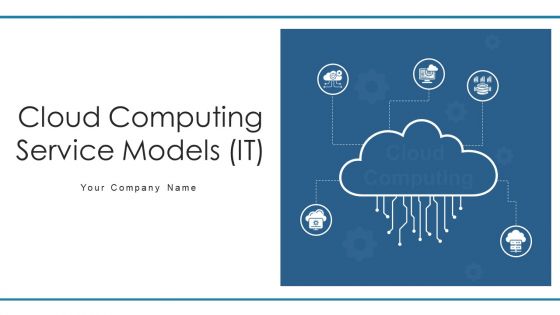 Cloud Computing Service Models IT Ppt PowerPoint Presentation Complete Deck With Slides