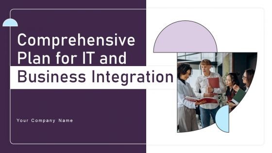 Comprehensive Plan For IT And Business Integration Ppt PowerPoint Presentation Complete Deck With Slides