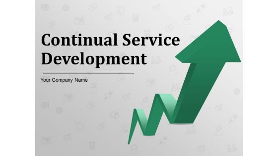 Continual Service Development Ppt PowerPoint Presentation Complete Deck With Slides