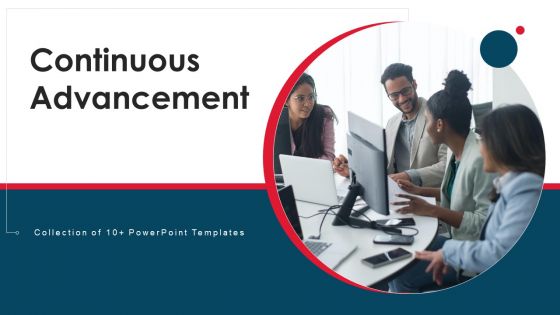Continuous Advancement Ppt PowerPoint Presentation Complete Deck With Slides