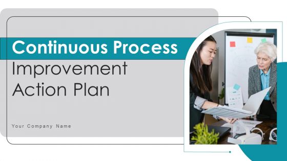 Continuous Process Improvement Action Plan Ppt PowerPoint Presentation Complete Deck With Slides Continuous Process Improvement Action Plan Ppt PowerPoint Presentation Complete Deck With Slides