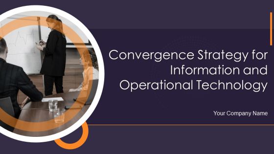 Convergence Strategy For Information And Operational Technology Ppt PowerPoint Presentation Complete Deck With Slides