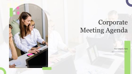 Corporate Meeting Agenda Ppt PowerPoint Presentation Complete Deck With Slides Corporate Meeting Agenda Ppt PowerPoint Presentation Complete Deck With Slides