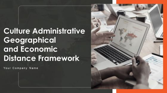 Culture Administrative Geographical And Economic Distance Framework Ppt PowerPoint Presentation Complete With Slides