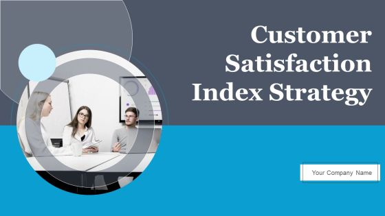 Customer Satisfaction Index Strategy Ppt PowerPoint Presentation Complete Deck With Slides Customer Satisfaction Index Strategy Ppt PowerPoint Presentation Complete Deck With Slides