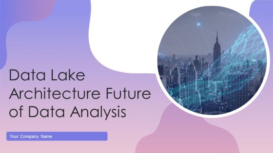 Data Lake Architecture Future Of Data Analysis Ppt PowerPoint Presentation Complete Deck With Slides Data Lake Architecture Future Of Data Analysis Ppt PowerPoint Presentation Complete Deck With Slides