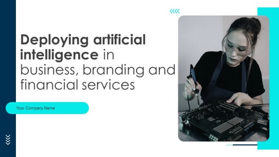 Deploying Artificial Intelligence In Business Branding And Financial Services Ppt PowerPoint Presentation Complete Deck With Slides Deploying Artificial Intelligence In Business Branding And Financial Services Ppt PowerPoint Presentation Complete Deck With Slides