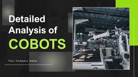 Detailed Analysis Of Cobots Ppt PowerPoint Presentation Complete Deck With Slides Detailed Analysis Of Cobots Ppt PowerPoint Presentation Complete Deck With Slides