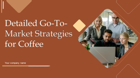 Detailed Go To Market Strategies For Coffee Ppt PowerPoint Presentation Complete Deck With Slides Detailed Go To Market Strategies For Coffee Ppt PowerPoint Presentation Complete Deck With Slides