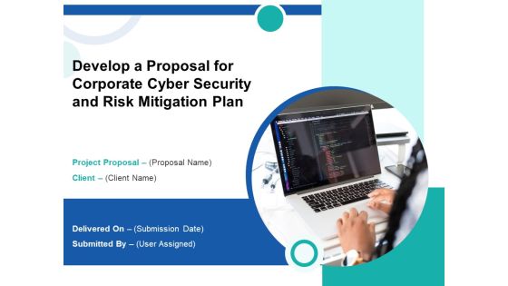 Develop A Proposal For Corporate Cyber Security And Risk Mitigation Plan Ppt PowerPoint Presentation Complete Deck With Slides